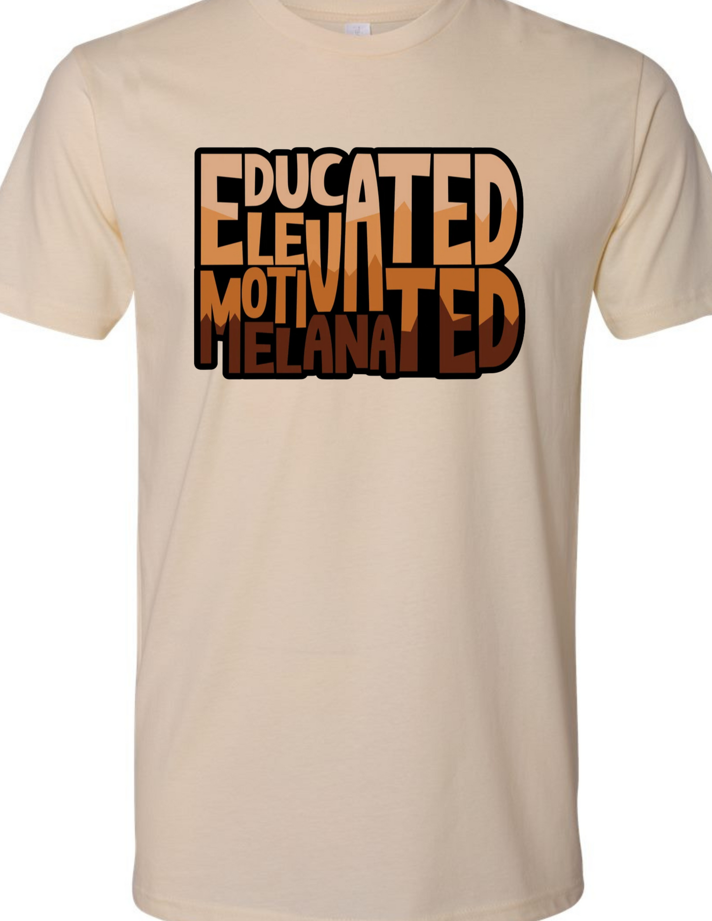 EDUCATED - ELEVATED - MOTIVATED - MELANATED